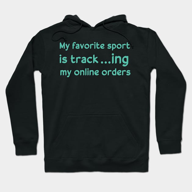 my favorite sport is tracking my online orders Hoodie by AwesomeHumanBeing